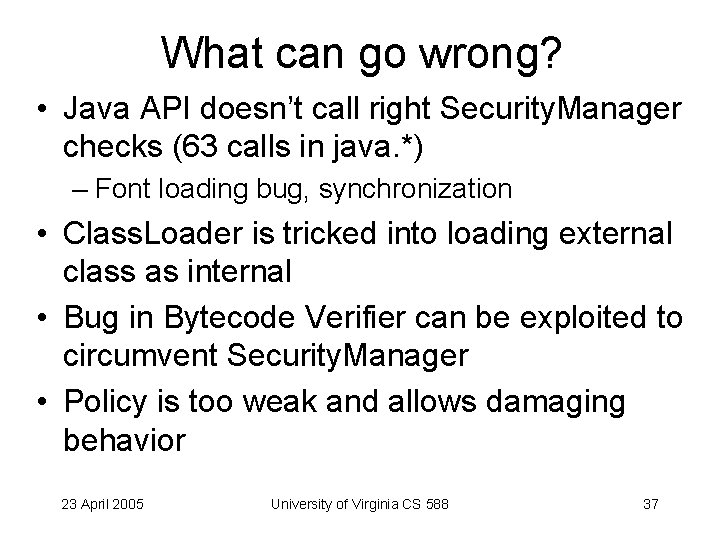 What can go wrong? • Java API doesn’t call right Security. Manager checks (63