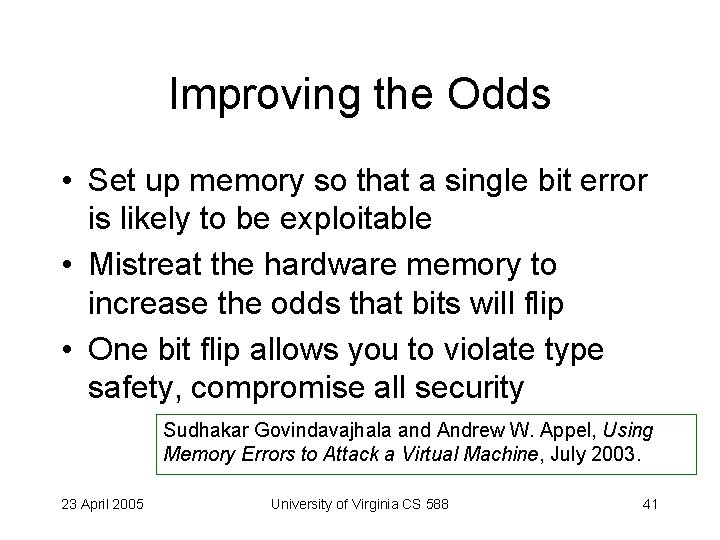 Improving the Odds • Set up memory so that a single bit error is