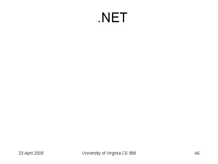 . NET 23 April 2005 University of Virginia CS 588 46 