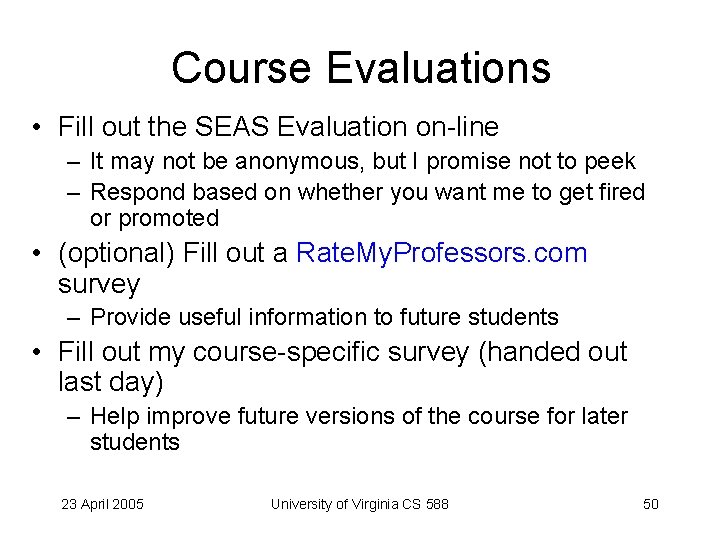 Course Evaluations • Fill out the SEAS Evaluation on-line – It may not be
