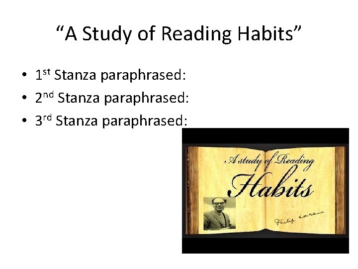 “A Study of Reading Habits” • 1 st Stanza paraphrased: • 2 nd Stanza