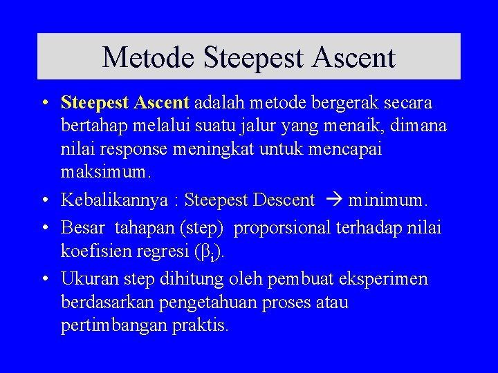 Metode Steepest Ascent • Steepest Ascent adalah metode bergerak secara bertahap melalui suatu jalur