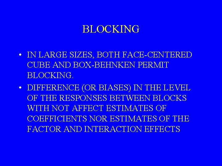 BLOCKING • IN LARGE SIZES, BOTH FACE-CENTERED CUBE AND BOX-BEHNKEN PERMIT BLOCKING. • DIFFERENCE