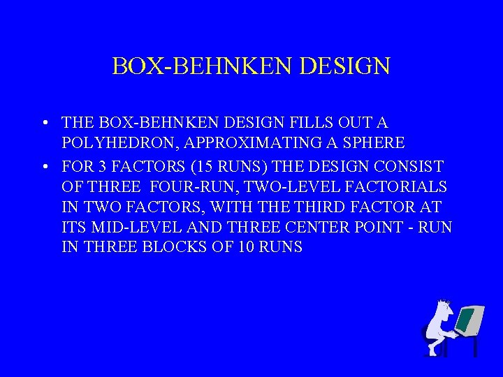 BOX-BEHNKEN DESIGN • THE BOX-BEHNKEN DESIGN FILLS OUT A POLYHEDRON, APPROXIMATING A SPHERE •