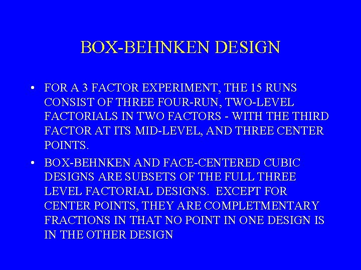 BOX-BEHNKEN DESIGN • FOR A 3 FACTOR EXPERIMENT, THE 15 RUNS CONSIST OF THREE