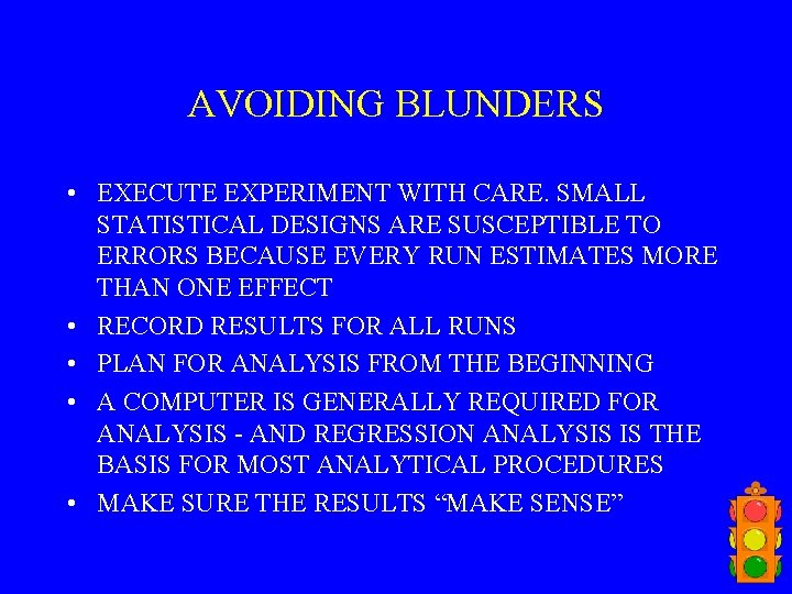 AVOIDING BLUNDERS • EXECUTE EXPERIMENT WITH CARE. SMALL STATISTICAL DESIGNS ARE SUSCEPTIBLE TO ERRORS