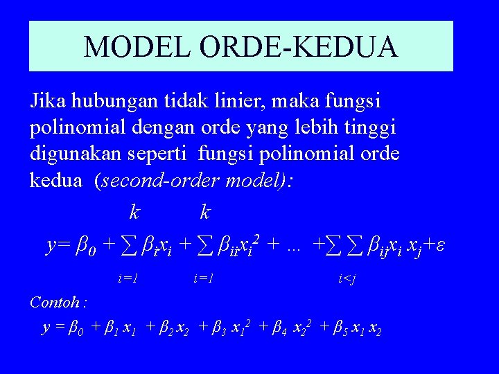 MODEL ORDE-KEDUA Jika hubungan tidak linier, maka fungsi polinomial dengan orde yang lebih tinggi