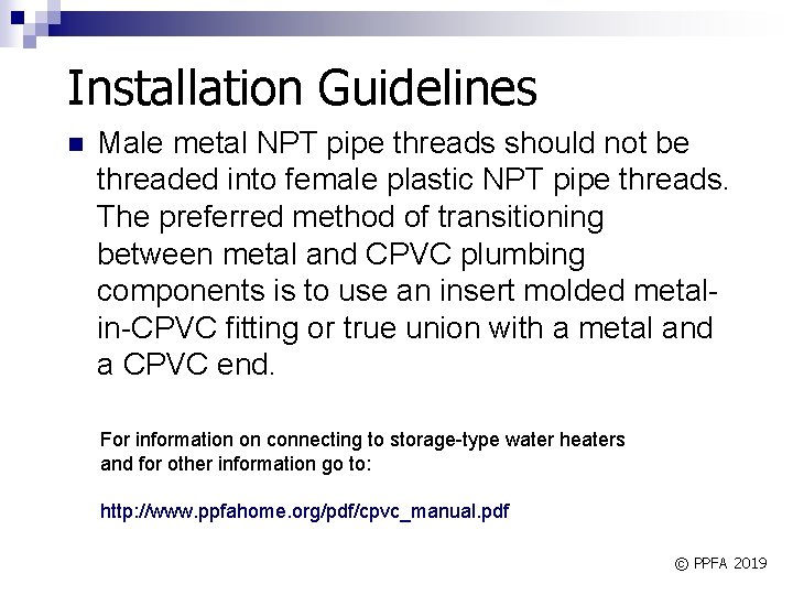 Installation Guidelines n Male metal NPT pipe threads should not be threaded into female
