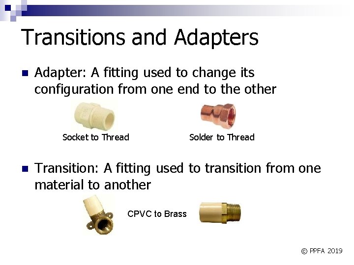 Transitions and Adapters n Adapter: A fitting used to change its configuration from one