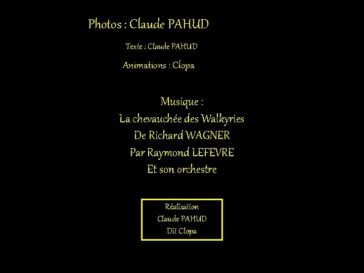 Photos : Claude PAHUD Texte : Claude PAHUD Animations : Clopa Musique : La
