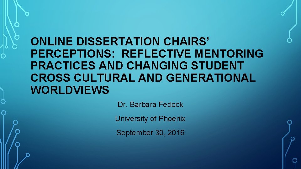 ONLINE DISSERTATION CHAIRS’ PERCEPTIONS: REFLECTIVE MENTORING PRACTICES AND CHANGING STUDENT CROSS CULTURAL AND GENERATIONAL