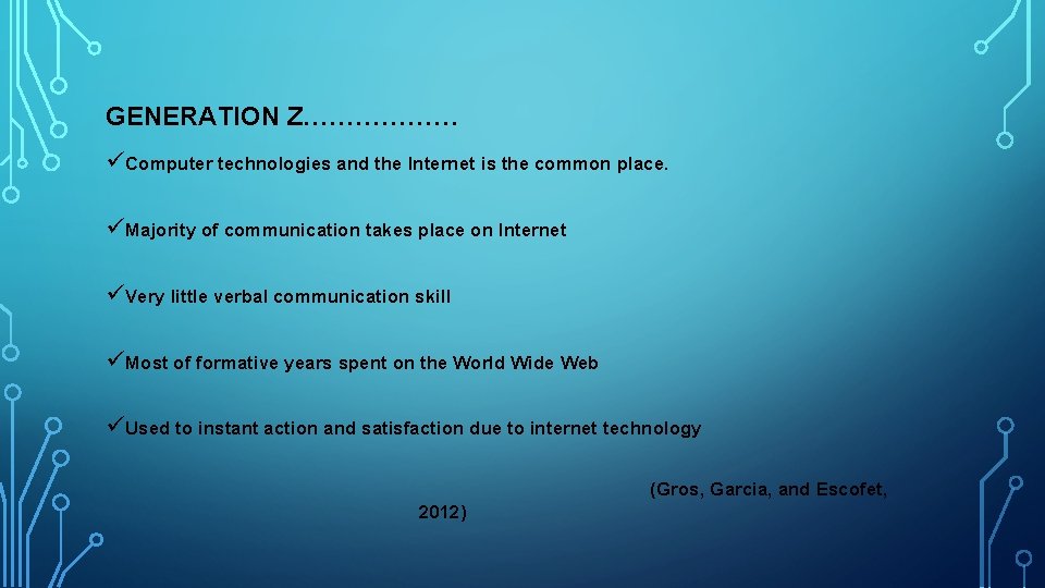 GENERATION Z……………… ü Computer technologies and the Internet is the common place. ü Majority