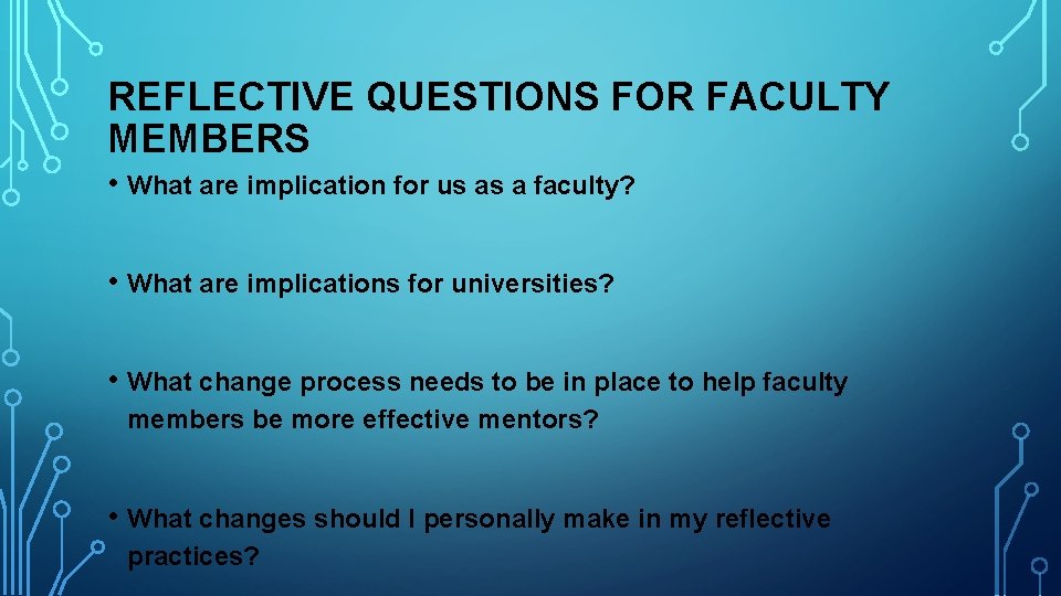 REFLECTIVE QUESTIONS FOR FACULTY MEMBERS • What are implication for us as a faculty?