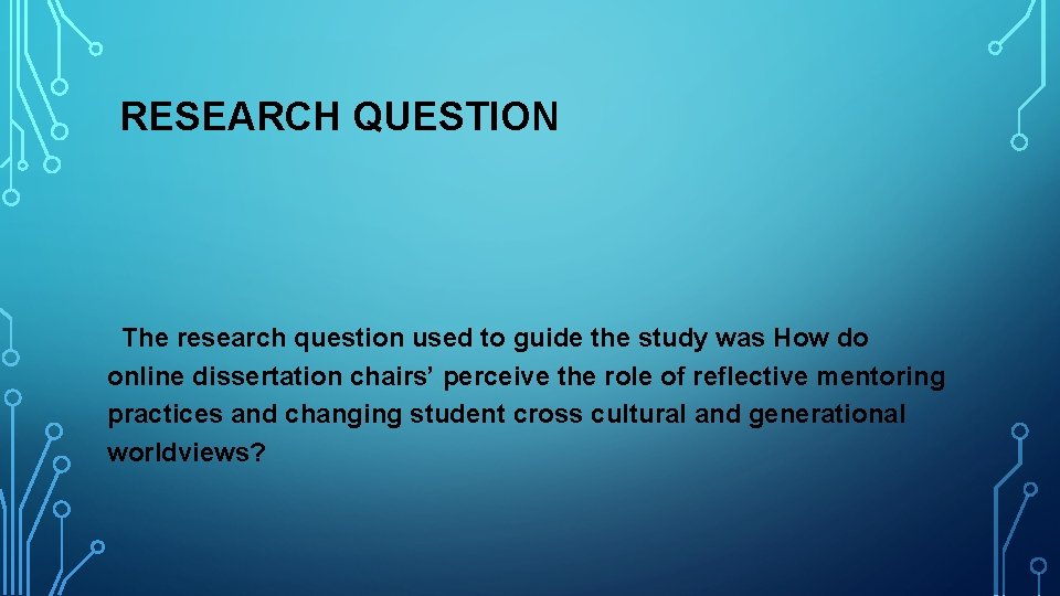 RESEARCH QUESTION The research question used to guide the study was How do online