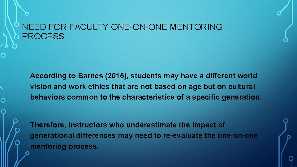 NEED FOR FACULTY ONE-ON-ONE MENTORING PROCESS According to Barnes (2015), students may have a