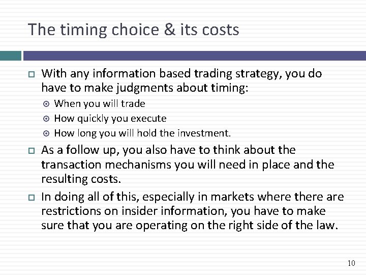 The timing choice & its costs With any information based trading strategy, you do