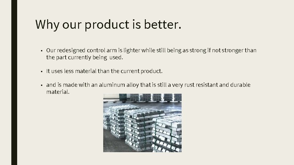 Why our product is better. ■ Our redesigned control arm is lighter while still