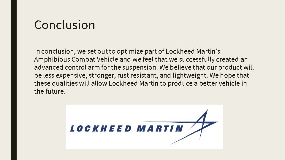 Conclusion In conclusion, we set out to optimize part of Lockheed Martin’s Amphibious Combat