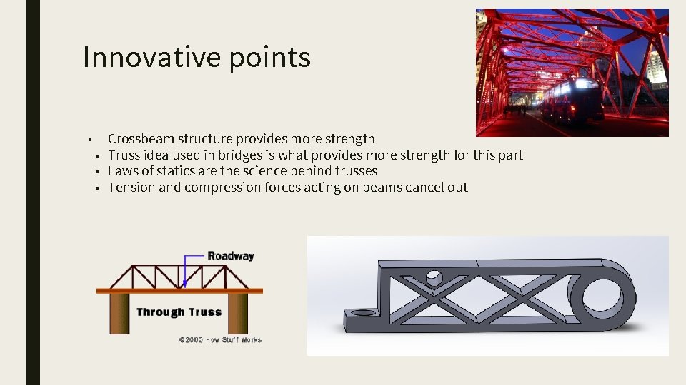 Innovative points ■ Crossbeam structure provides more strength ■ Truss idea used in bridges