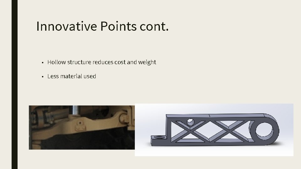 Innovative Points cont. ■ Hollow structure reduces cost and weight ■ Less material used