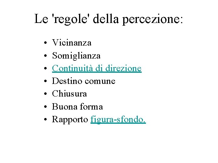 Le 'regole' della percezione: • • Vicinanza Somiglianza Continuità di direzione Destino comune Chiusura