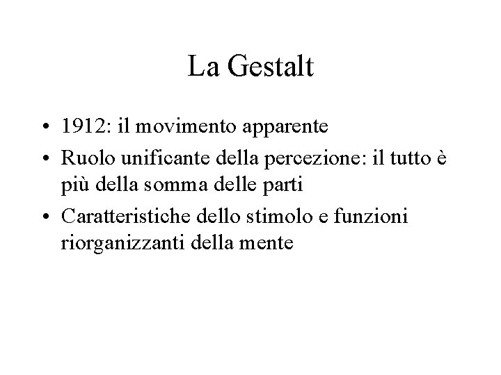 La Gestalt • 1912: il movimento apparente • Ruolo unificante della percezione: il tutto