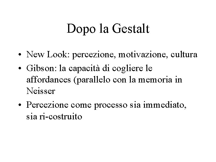 Dopo la Gestalt • New Look: percezione, motivazione, cultura • Gibson: la capacità di