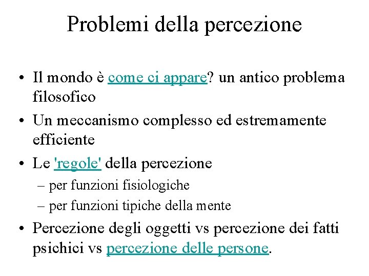 Problemi della percezione • Il mondo è come ci appare? un antico problema filosofico