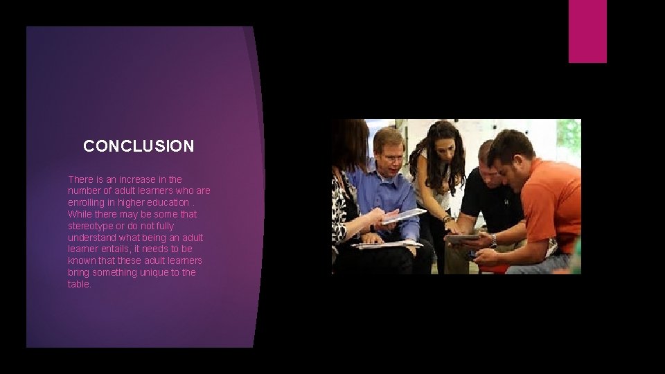 CONCLUSION There is an increase in the number of adult learners who are enrolling
