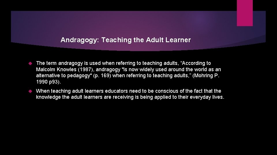 Andragogy: Teaching the Adult Learner The term andragogy is used when referring to teaching