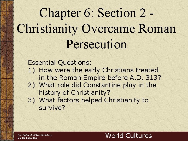 Chapter 6: Section 2 Christianity Overcame Roman Persecution Essential Questions: 1) How were the