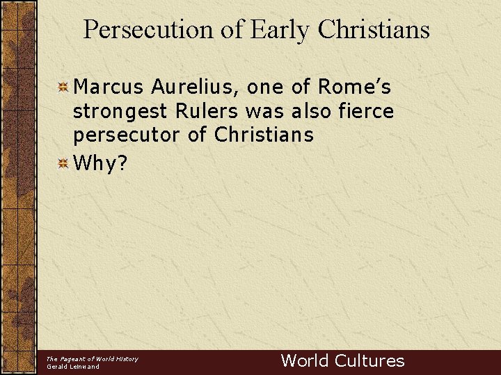 Persecution of Early Christians Marcus Aurelius, one of Rome’s strongest Rulers was also fierce