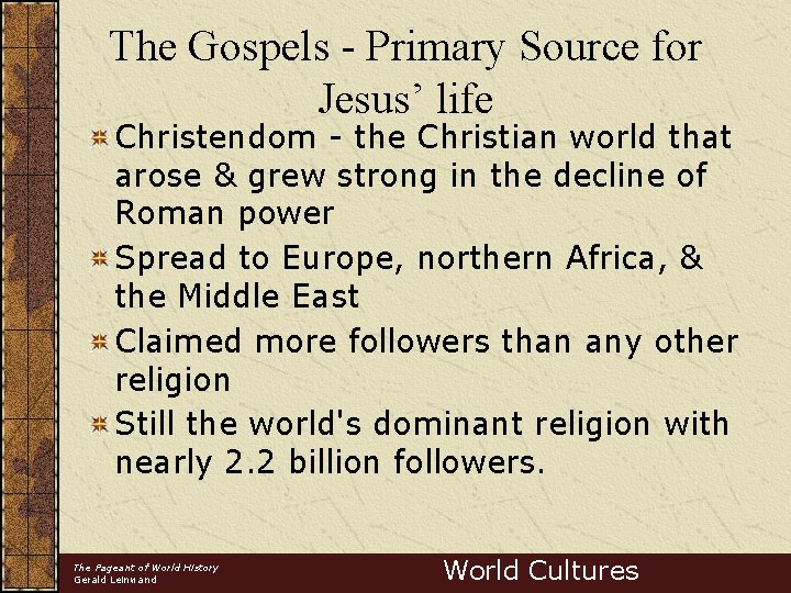 The Gospels - Primary Source for Jesus’ life Christendom - the Christian world that