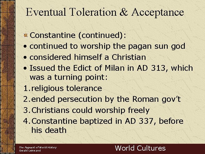 Eventual Toleration & Acceptance Constantine (continued): • continued to worship the pagan sun god