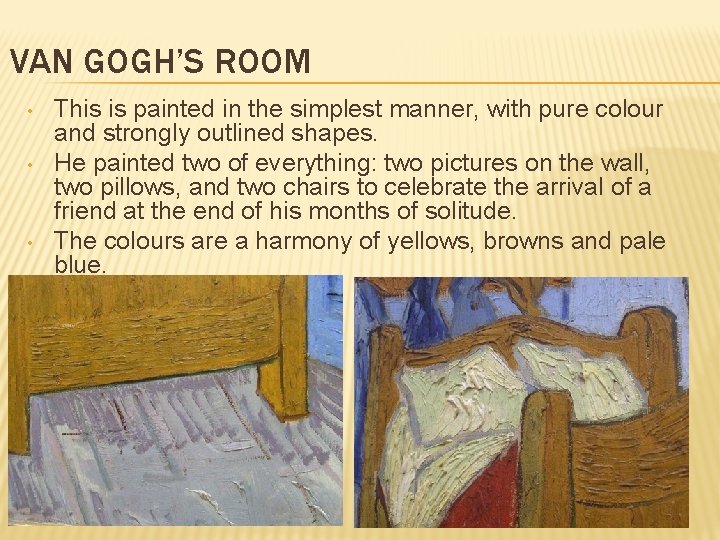 VAN GOGH’S ROOM • • • This is painted in the simplest manner, with