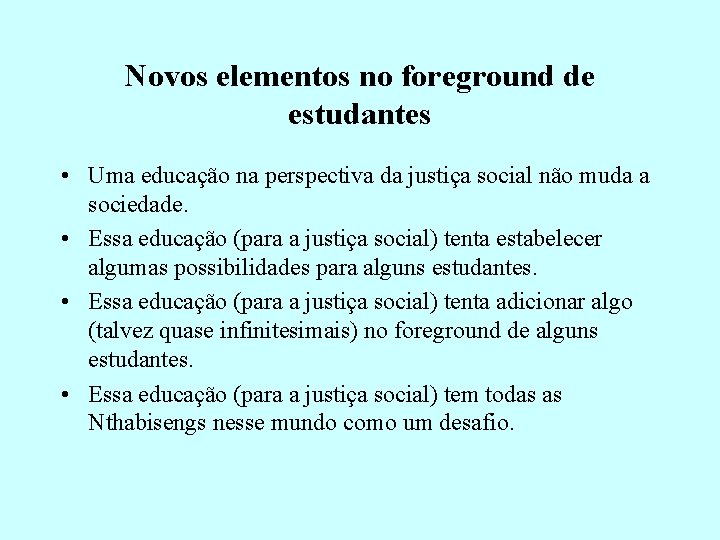Novos elementos no foreground de estudantes • Uma educação na perspectiva da justiça social Novos elementos no foreground de estudantes • Uma educação na perspectiva da justiça social