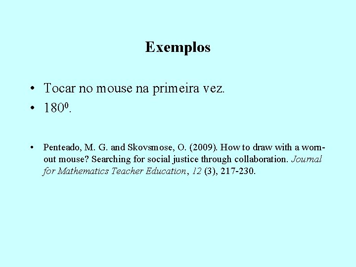 Exemplos • Tocar no mouse na primeira vez. • 1800. • Penteado, M. G.