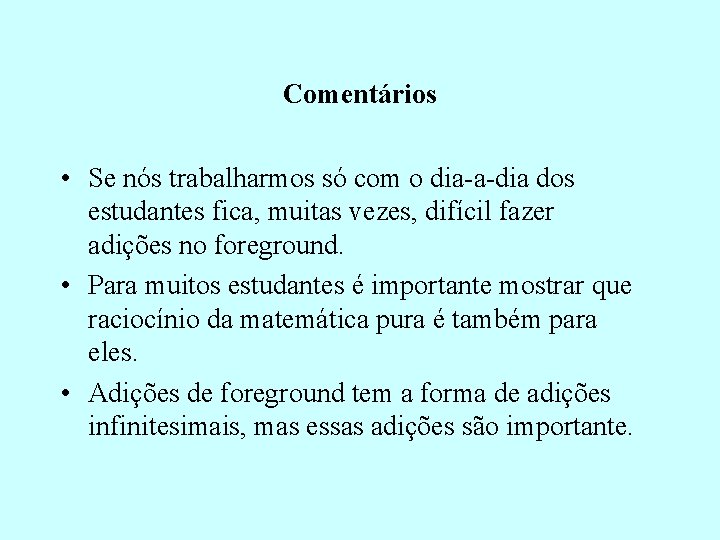 Comentários • Se nós trabalharmos só com o dia-a-dia dos estudantes fica, muitas vezes,