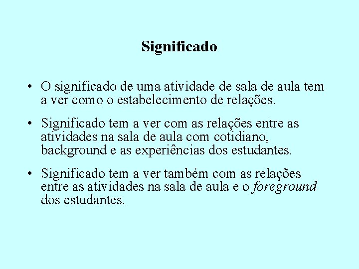 Significado • O significado de uma atividade de sala de aula tem a ver