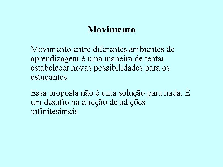 Movimento entre diferentes ambientes de aprendizagem é uma maneira de tentar estabelecer novas possibilidades