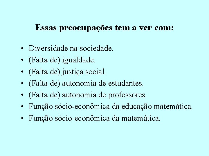 Essas preocupações tem a ver com: • • Diversidade na sociedade. (Falta de) igualdade.