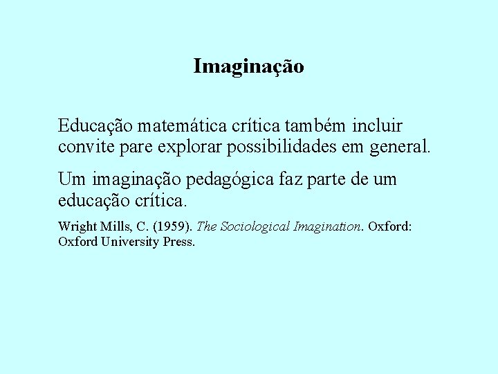 Imaginação Educação matemática crítica também incluir convite pare explorar possibilidades em general. Um imaginação