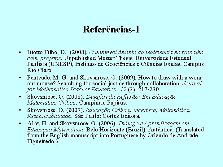 Referências-1 • Biotto Filho, D. (2008). O desenvolvimento da matemacia no trabalho com projetos.