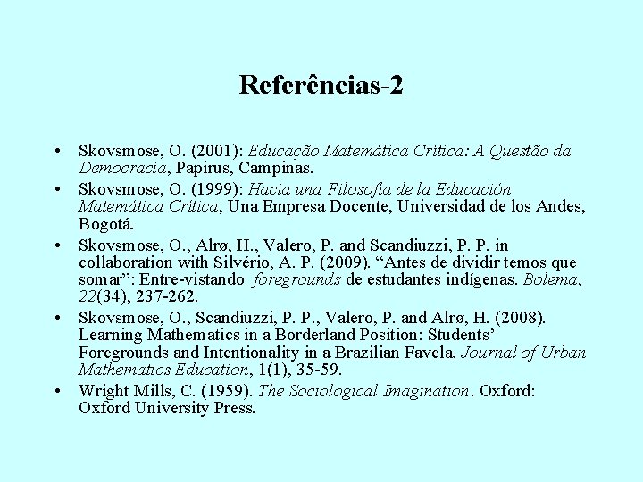 Referências-2 • Skovsmose, O. (2001): Educação Matemática Crítica: A Questão da Democracia, Papirus, Campinas.