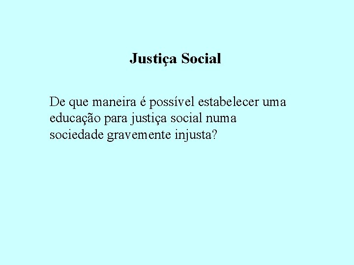 Justiça Social De que maneira é possível estabelecer uma educação para justiça social numa