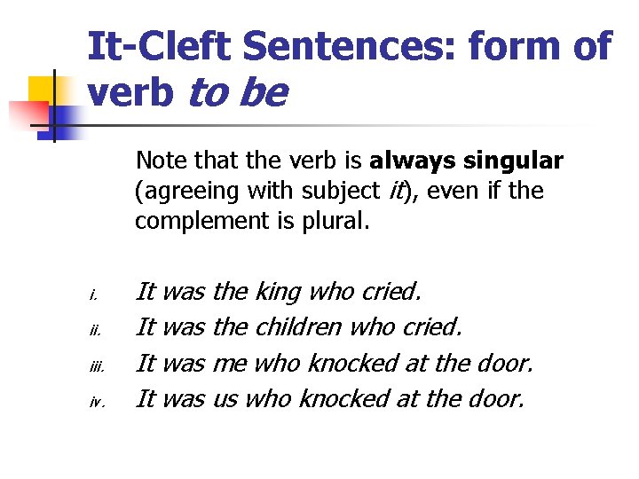 It-Cleft Sentences: form of verb to be Note that the verb is always singular