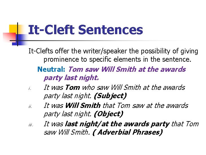 It-Cleft Sentences It-Clefts offer the writer/speaker the possibility of giving prominence to specific elements