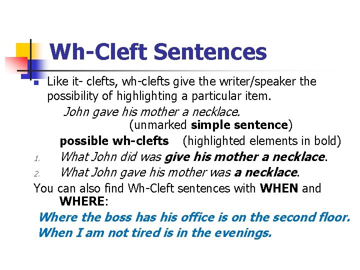 Wh-Cleft Sentences n Like it- clefts, wh-clefts give the writer/speaker the possibility of highlighting