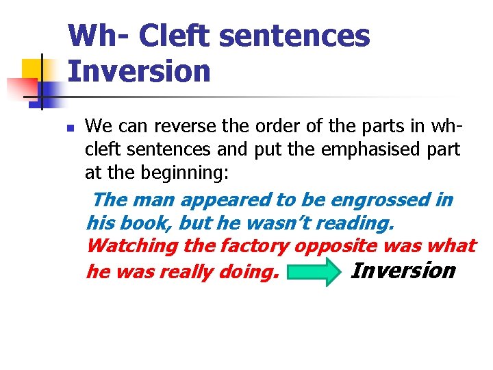 Wh- Cleft sentences Inversion n We can reverse the order of the parts in