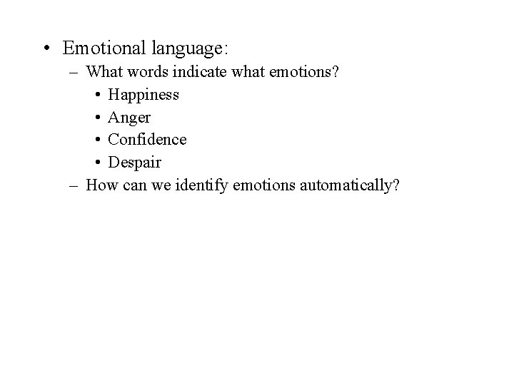  • Emotional language: – What words indicate what emotions? • Happiness • Anger